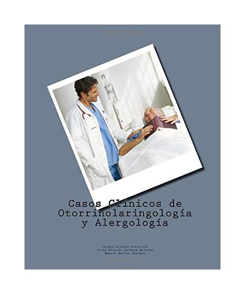 Casos Clinicos de Otorrinolaringologia y Alergologia