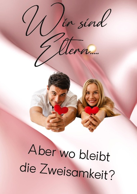 Wir sind Eltern.....Aber wo bleibt die Zweisamkeit?