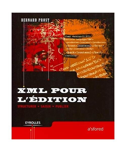 XML pour l'édition : Structurer, saisir, publier