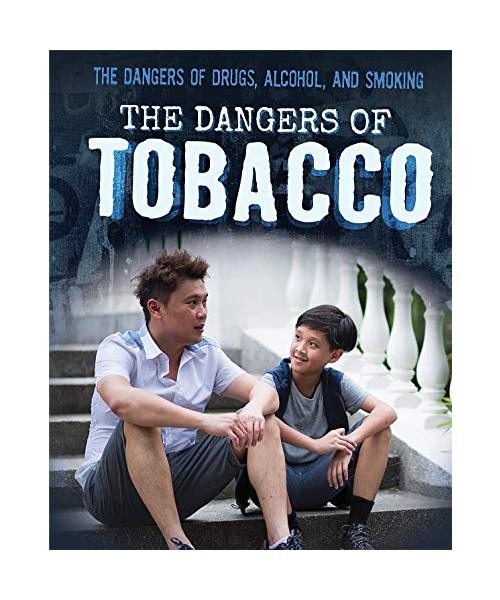The Dangers of Tobacco (Dangers of Drugs, Alcohol, and Smoking)