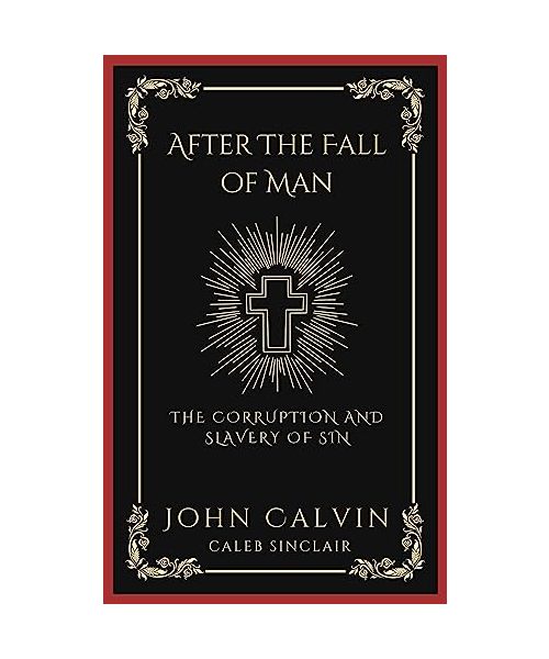 After The Fall of Man: The Corruption and Slavery of Sin (Grapevine Press)