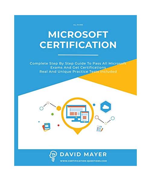 Microsoft Certification: Complete step by step guide to pass all Microsoft Exams and get certifications real and unique practice tests included