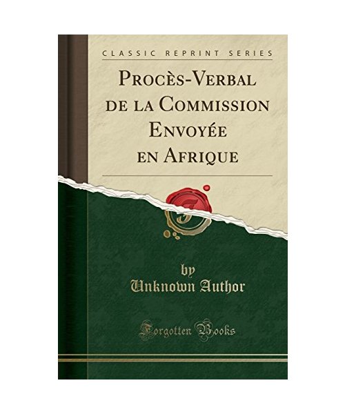 Procès-Verbal de la Commission Envoyée en Afrique (Classic Reprint)