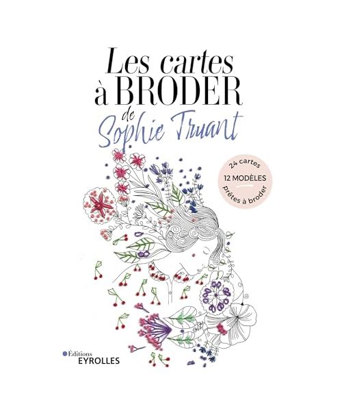 Les cartes à broder de Sophie Truant: 12 modèles, 24 cartes prêtes à broder