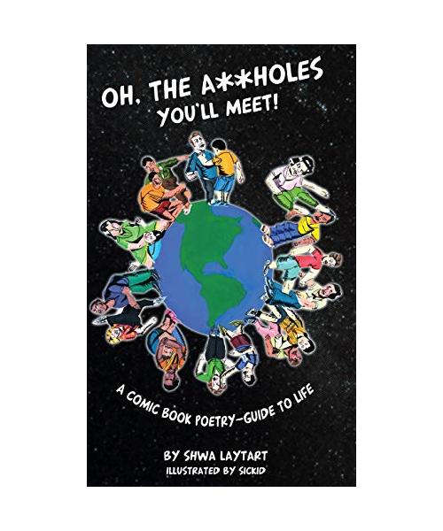 Oh, the A**holes You'll Meet!: A Comic Book Poetry-Guide To Life