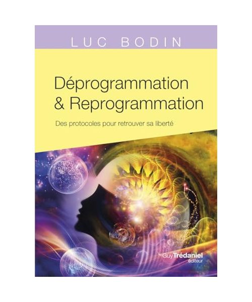 Déprogrammation et Reprogrammation - Des protocoles pour retrouver sa liberté