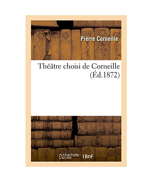Théâtre choisi de Corneille. Le Cid