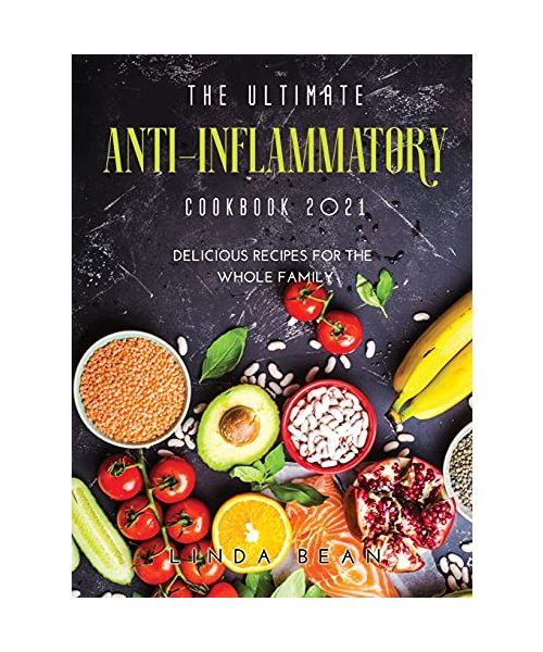 The Ultimate AntiInflammatory Cookbook 2021: Delicious Recipes for the Whole Family