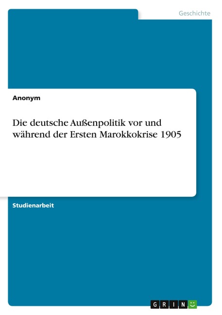 Die deutsche Außenpolitik vor und während der Ersten Marokkokrise 1905
