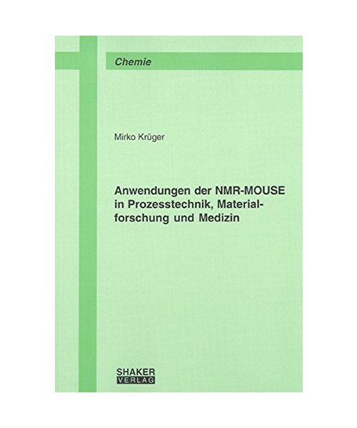 Anwendungen der NMR-MOUSE in Prozesstechnik, Materialforschung und Medizin