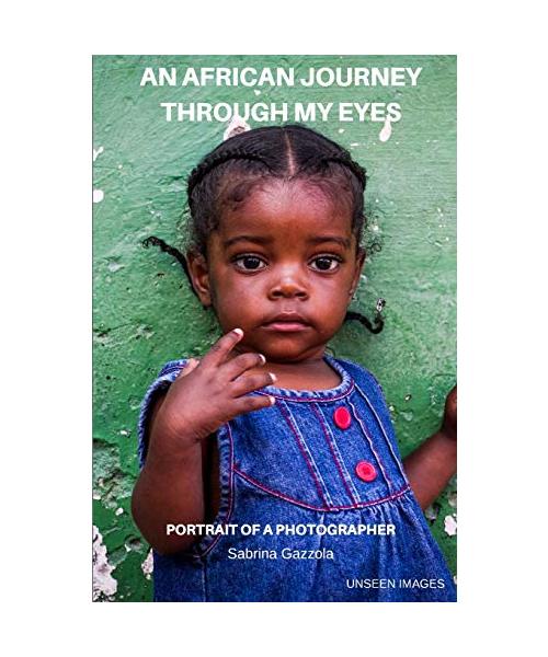 An African Journey Through My Eyes: Portrait of a Photographer - Unseen Images