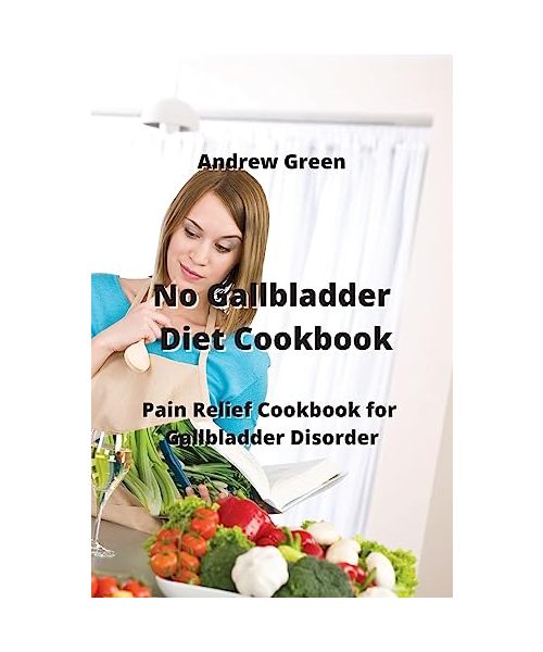 No Gallbladder Diet Cookbook: Pain Relief Cookbook for Gallbladder Disorder