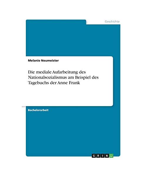 Die mediale Aufarbeitung des Nationalsozialismus am Beispiel des Tagebuchs der Anne Frank