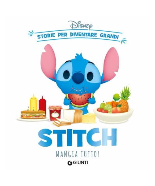 Stitch mangia tutto! Storie per diventare grandi