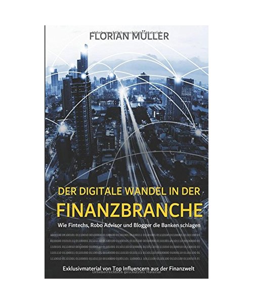 Der digitale Wandel in der Finanzbranche: Wie Fintechs, Robo Advisor und Blogger die Banken schlagen