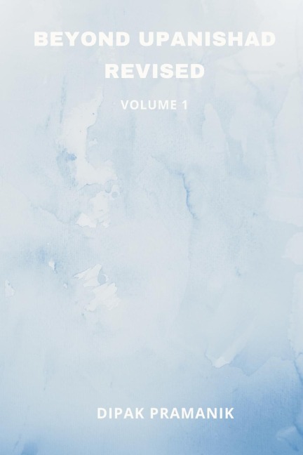 Beyond Upanishad Revised Volume 1