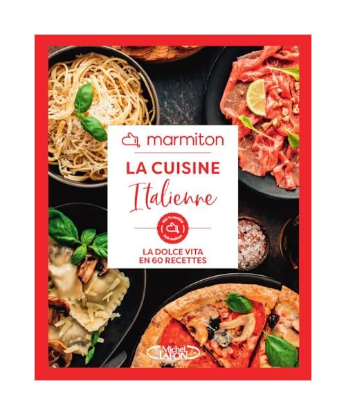 La Cuisine Italienne en 60 Recettes Faciles et Rapides - Livre de Cuisine Marmiton, édition 2024: La dolce vita en 60 recettes