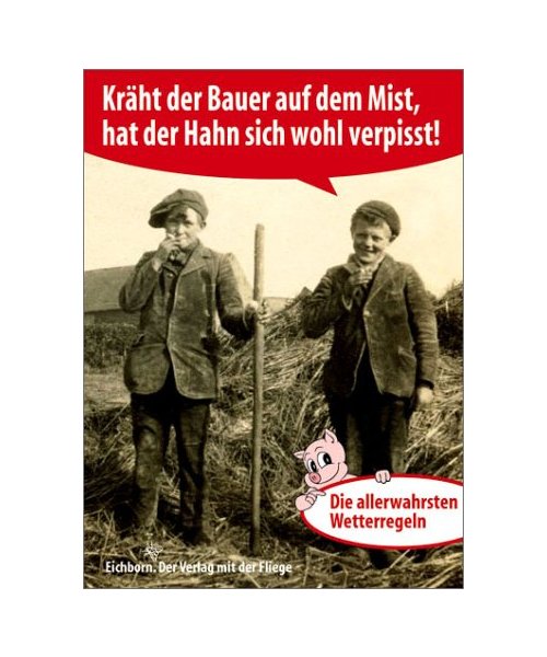 Kräht der Bauer auf dem Mist, hat der Hahn sich wohl verpißt