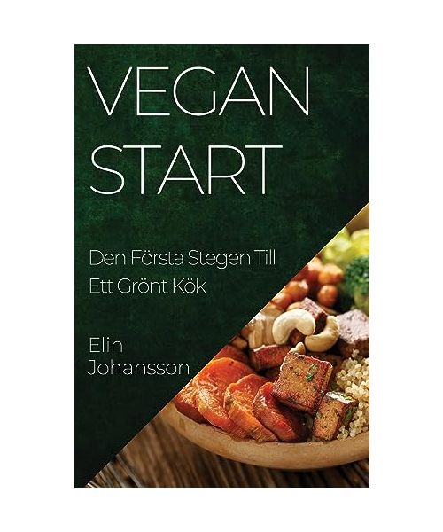 Veganstart: Den Första Stegen Till Ett Grönt Kök