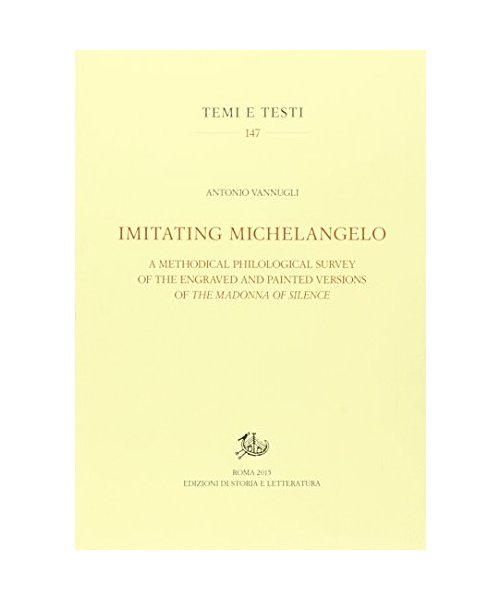 Imitating Michelangelo. a Methodical Philological Survey of the Engraved and Painted Versions of the Madonna of Silence