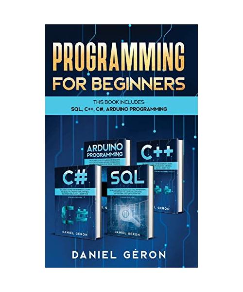 Computer Programming for Beginners: This Book Includes: SQL, C++, C#, Arduino Programming