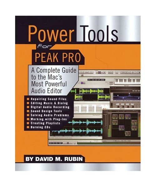 Power Tools for Peak Pro: A Complete Guide to the Mac's Most Powerful Audio Editor