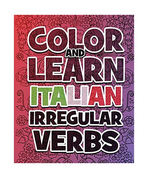 Color AND LEARN ITALIAN Irregular Verbs - ALL You Need is Verbs: Learn Italian in a simple way. Color mandalas and irregular verbs. Coloring Book