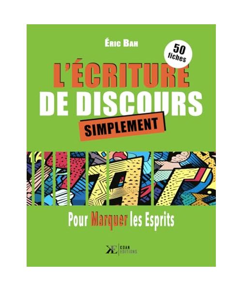 L'Écriture de Discours: 50 fiches d'éloquence pour marquer les esprits grâce à la rhétorique | pour l'orateur et le conférencier: 50 fiches pour marquer les esprits