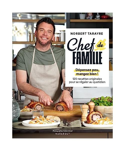 Chef de famille: Dépensez peu, mangez bien ! 120 recettes originales pour se régaler au quotidien