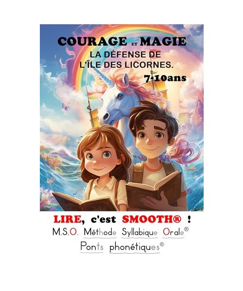 LIRE, c'est SMOOTH ! T2 COURAGE ET MAGIE : LA DÉFENSE DE L'ÎLE DES LICORNES. M.S.O. Méthode Syllabique Orale avec ponts phonétiques DYS Lecture ... Lecteur débutant pour apprendre à aimer lire.