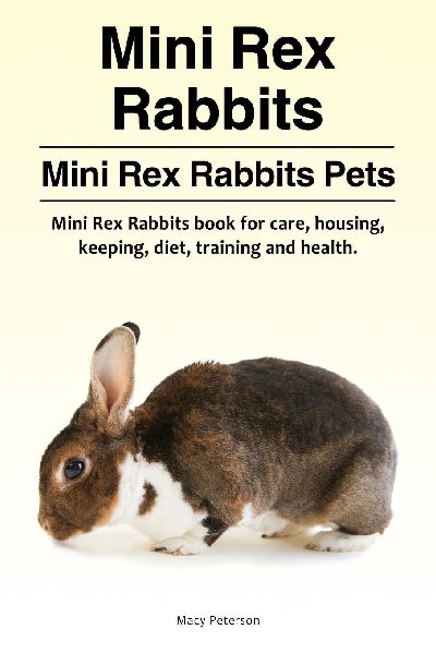 Mini Rex Rabbits. Mini Rex Rabbits Pets. Mini Rex Rabbits book for care, housing, keeping, diet, training and health.