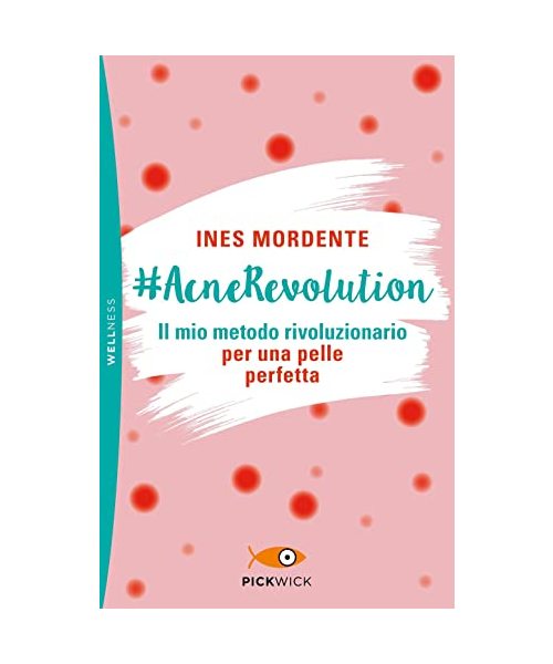#AcneRevolution. Il mio metodo rivoluzionario per una pelle perfetta