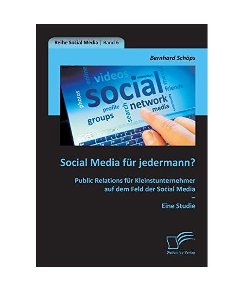 Social Media für jedermann? Public Relations für Kleinstunternehmer auf dem Feld der Social Media - Eine Studie