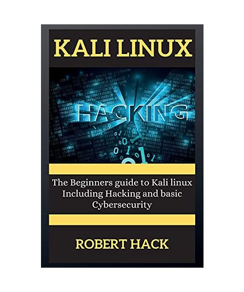 Kali Linux Series: The Beginners guide to Kali linux Including Hacking and basic Cybersecurity
