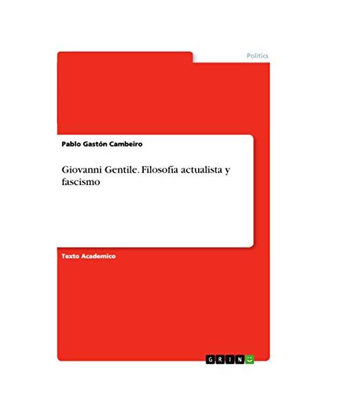 Giovanni Gentile. Filosofía actualista y fascismo