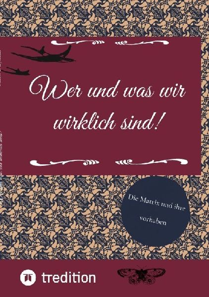 Wer und was wir wirklich sind!