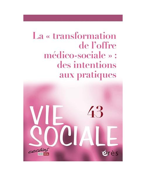 Vie sociale 43 - La "transformation de l'offre médico-sociale" : des intentions aux pratiques (43)