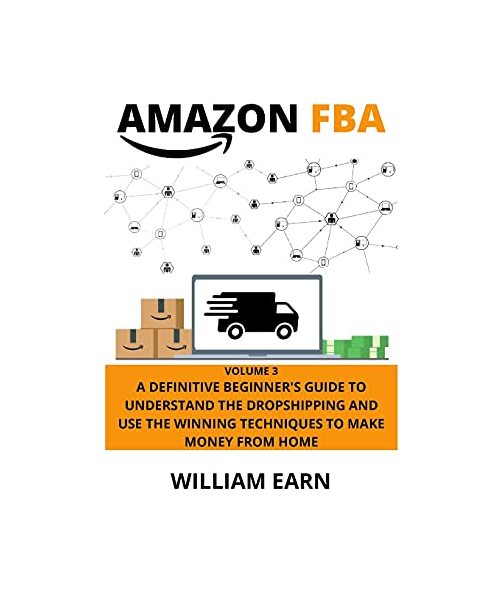 Amazon Fba volume 3: A Definitive Beginner's Guide to Understand the Drop Shipping and Use the Winning Techniques to Make Money from Home
