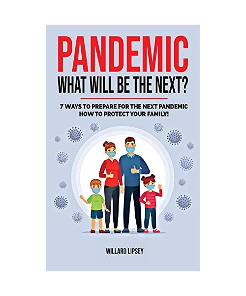 Pandemic - What Will Be the Next?: How to Protect your Family and Prevent a New Epidemic! 7 Ways to Prepare for the Next Pandemic! How to survive a pa