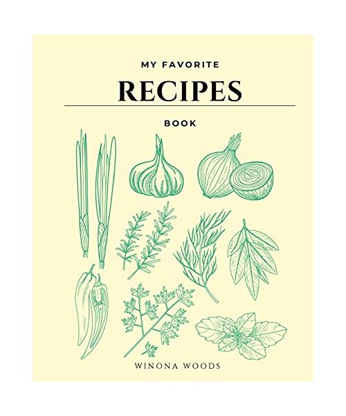 My Favorite Recipes Book: Book to Write IN, Collect the Recipes You Love, My Best Meal Recipes And Blank Recipe Book Journal