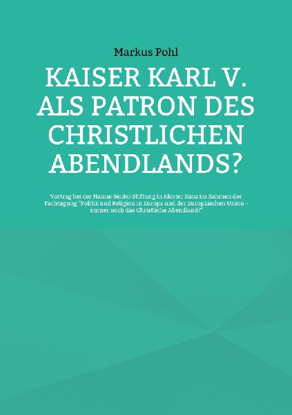 Kaiser Karl V. als Patron des christlichen Abendlands?