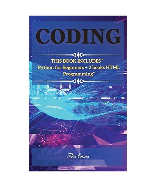Coding: THIS BOOK INCLUDES Python for Beginners + 2 books HTML Programming