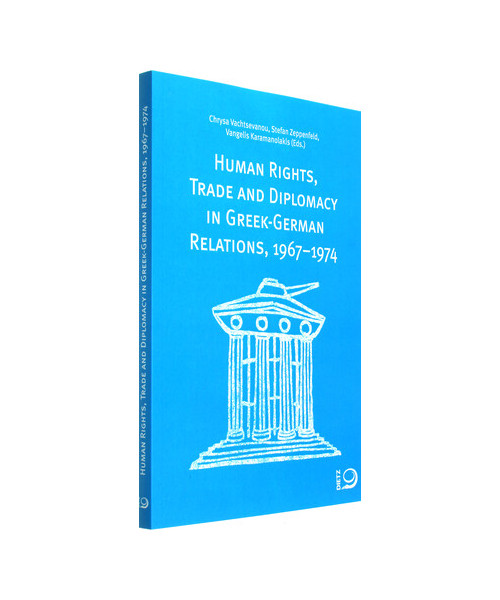 Human Rights, Trade and Diplomacy in the Greek-German Relaltions, 1967-1974