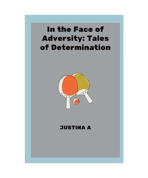 In the Face of Adversity: Tales of Determination