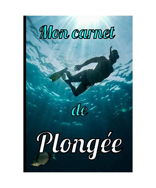 Mon carnet de plongée: Carnet ideal pour noter et sauvegarder les données de chacune de vos plongées, pour débutants et confirmés