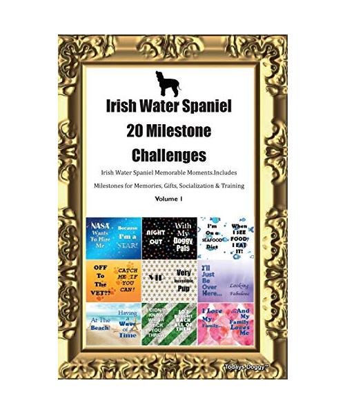 Irish Water Spaniel 20 Milestone Challenges Irish Water Spaniel Memorable Moments.Includes Milestones for Memories, Gifts, Socialization & Training Vo