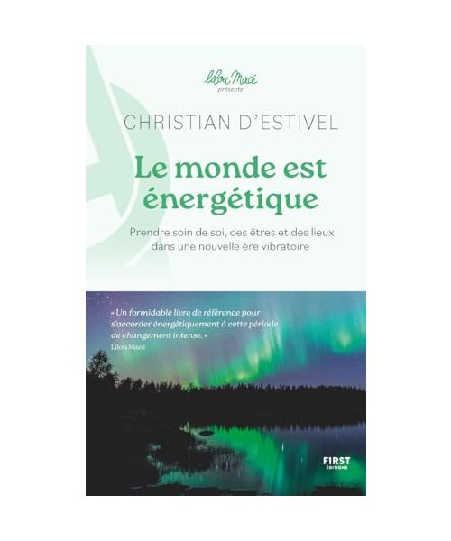 Le monde est énergétique - coll. Lilou Macé présente - Prendre soin de soi, des êtres et des lieux dans une nouvelle ère vibratoire