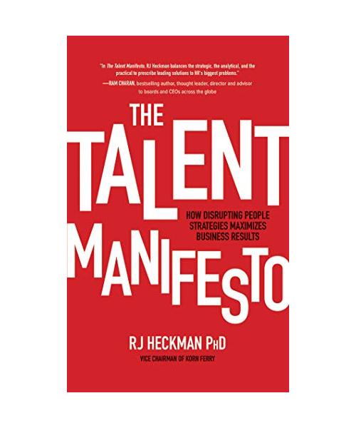 The Talent Manifesto: How Disrupting People Strategies Maximizes Business Results