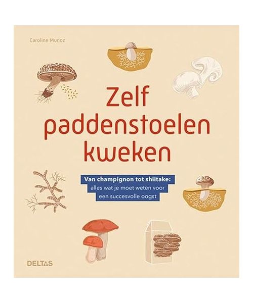 Zelf paddenstoelen kweken: van champignon tot shiitake: alles wat je moet weten voor een succesvolle oogst