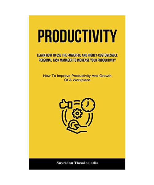 Productivity: Learn How To Use The Powerful And Highly-customizable Personal Task Manager To Increase Your Productivity (How To Impr